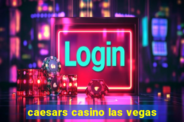 caesars casino las vegas